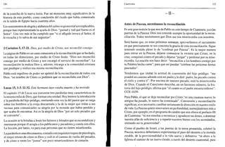 120
de la cosecha de la nueva tierra. Fue un momento muy significativo de la
historia de este pueblo, como conclusión del éxodo que había comenzado
en la salida de Egipto hacía cuarenta años.
Los sentimientos de alegríay alabanzadel salmo responsorial son explicables,
porque han experimentado la ayuda de Dios: "gustad y ved qué bueno es el
Señor". Una vez más se ha cumplido que "si el afligido invoca al Señor, él
lo escucha y lo salva de sus angustias".
2 Corintios 5,17-21. Dios, por medio de Cristo, nos reconcilió consigo
La página de Pablo es un canto entusiasta a la reconciliación que se ha dado,
en todas las direcciones, por medio de Cristo Jesús: "Dios nos reconcilió
consigo por medio de Cristo y nos encargó el servicio de reconciliar". La
reconciliación la realiza Dios y, además, encarga a la comunidad cristiana
que predique y realice esa misma reconciliación.
Pablo está orgulloso de poder ser apóstol de la reconciliación de todos con
Dios: "en nombre de Cristo os pedimos que os reconciliéis con Dios".
Lucas 15,1-3.11-32. Este hermano tuyo estaba muerto y ha revivido
El capítulo 15 de Lucas nos transmite tres parábolas muy características de
la misericordia de Dios, que forman una unidad. Hoy leemos la introducción
y la parábola del hijo pródigo, omitiendo esta vez la del pastor que se carga
sobre los hombros a la oveja descarriada y la de la mujer que reúne a sus
vecinas para comunicarles su alegría por la moneda que había perdido y
que acaba de encontrar. Así es la alegría de Dios "por un solo pecador que
se convierta".
La ocasión se la brindan a Jesús los fariseos y letrados que se escandalizan y
murmuran porque él acogía a los publícanos y pecadores y comía con ellos.
La lección, por tanto, va para esas personas que no tienen misericordia.
Laparábola es una obra maestra, contada con exquisitos toques de psicología,
el mejor retrato de cómo es Dios y cuál es el camino de vuelta del pecador,
y de cómo a veces los "justos" son poco misericordiosos de corazón.
Cuaresma 121
- I I -
Antes de Pascua, necesitamos la reconciliación
Es una gran noticia la que nos da Pablo en este tiempo de Cuaresma, ya a las
puertas de la Pascua: Dios nos concede siempre la oportunidad de la recon-
ciliación. Todos necesitamos que Dios use esa misericordia con nosotros.
Será bueno que, en estas próximas semanas, aprovechemos el sacramento
en que precisamente se nos concreta la gracia de esta reconciliación. Sigue
teniendo sentido pleno lo de "confesar por Pascua". Es la mejor manera
para entrar en la Pascua, dejarse comunicar la victoria que Cristo, en la
cruz, conquistó contra el pecado y dejarse "juzgar" y perdonar por su mise-
ricordia. La oración nos hace decir: "reconcilias a los hombres contigo por
tu Palabra hecha carne", para que así puedan "celebrar las próximas fiestas
pascuales".
Tendremos que imitar la actitud de conversión del hijo pródigo: "me
pondré en camino adonde está mi padre y le diré: padre, he pecado contra
el cielo y contra ti". Por encima de nuestro pecado, está la misericordia
de Dios. Cuando el Catecismo describe, en un hermoso número, la his-
toria del hijo pródigo, afirma que "el centro es el padre misericordioso":
CCE 1439.
Para Pablo, el que se deja reconciliar por Cristo "es una creatura nueva: lo
antiguo ha pasado, lo nuevo ha comenzado". Conversión y reconciliación
significan, si es necesario, cambiar seriamente de dirección en nuestro estilo
de vida. La Pascua quiere renovarnos en profundidad, asemejándonos más a
Cristo, por ejemplo, en el programa de cambio que nos ofrece el prefacio III
de Cuaresma: "tú nos enseñas a reconocer y agradecer tus dones, a dominar
nuestra afán de suficiencia y a repartir nuestros bienes con los necesitados,
imitando así tu generosidad".
Como el pueblo de Israel, a las puertas de la tierra prometida, celebró la
Pascua, nosotros deberíamos experimentar el paso del desierto a la morada
estable, de la provisionalidad a la vida nueva y definitiva: "tú abres a la
Iglesia el camino de un nuevo éxodo, a través del desierto cuaresmal, para
 