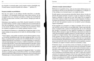 122
que, llegados a la montaña santa, con el corazón contrito y humillado, rea-
vivemos nuestra vocación de pueblo de la alianza..." (prefacio V).
Nosotros también reconciliadores
Pero hay otro aspecto en este diálogo salvador entre Dios y el pecador.
A la Iglesia, a la comunidad cristiana que somos todos nosotros, nos ha
encargado Cristo este ministerio: proclamar y realizar esta reconciliación
en todas sus direcciones, con Dios y entre nosotros. Siempre por medio de
Cristo Jesús.
Deberíamos estar orgullosos, como Pablo, de poder transmitir a los demás,
en nuestra familia o escuela o grupo, la buena nueva de la misericordia de
Dios, de ser mediadores -eso es el sacerdocio bautismal- de reconciliación
en este mundo. No sólo los obispos y sacerdotes son reconciliadores. Todos
los cristianos lo podemos ser en nuestro ambiente familiar o social.
En el Ritual de la Penitencia se describe bien el papel que juega la comu-
nidad cristiana en este proceso de la vuelta de cada hijo pródigo a la casa
de Dios.
"Toda la Iglesia, como pueblo sacerdotal, actúa de diversas maneras al ejer-
cer la tarea de reconciliación que le ha sido confiada por Dios: a) no sólo
llama a la penitencia por la predicación de la Palabra de Dios, b) sino que
también intercede por los pecadores, c) y ayuda al penitente con atención y
solicitud maternal para que reconozca y confiese sus pecados y así alcance
la misericordia de Dios, ya que sólo él puede perdonar los pecados; d) pero
además, la Iglesia ha sido constituida instrumento de conversión y absolu-
ción del penitente por el ministerio entregado por Cristo a los apóstoles y
a sus sucesores" (n.8).
La Iglesia lleva dos mil años repitiendo la llamada de Pablo: "en nombre
de Cristo, os pedimos que os reconciliéis con Dios". Los obispos españoles
publicaron hace años (1989) unaInstrucción pastoral sobre el sacramento de la
Penitencia que se titula precisamente así: "Dejaos reconciliar con Dios".
Cuaresma 123
¿Tenemos corazón misericordioso?
Meditando en la parábola de hoy, cada uno de nosotros debería pensar con
sinceridad en cuál de los tres personajes de la parábola se ve reflejado: en
el hijo pródigo, en su hermano mayor o en el padre de ambos.
El padre aparece como una persona admirable, liberal, abierta. Accede a la
petición del reparto de bienes. Concede a su hijo un margen de confianza,
respeta su libertad y le deja salir de casa. Pero luego, tal vez porque le
conoce bien, espera su vuelta, le ve de lejos, le sale al encuentro, le abraza y
le prepara una gran fiesta. Es un buen retrato de Dios, el Padre que perdona.
¿Es así como nos portamos nosotros con los demás? ¿somos tolerantes,
capaces de perdonar?
El hijo pequeño es un inexperto y se lanza a la aventura. Tal vez cree que
todo será fácil, como lo tenía en su casa desde niño. Y pasa lo que tenía que
pasar: lo malgasta todo y queda en la desesperación. En vez de la libertad
que deseaba, se encuentra con una situación de pérdida de su dignidad
humana. Menos mal que es capaz de reflexionar y de ponerse en camino de
vuelta. Reconociéndose culpable, prepara un "acto de contrición", que luego
su padre no le dejará terminar. Tiene suerte de que su padre sea como es.
Como nosotros, de tener un Dios rico en clemencia y en misericordia, que
en esta Pascua nos espera también a nosotros, sobre todo en el sacramento
de la reconciliación, para perdonarnos e invitarnos a sufiestay darnos fuerza
para la renovación de nuestra vida. También él nos ha respetado a nosotros
la libertad y nos espera en nuestro camino de conversión y vuelta.
El hermano mayor -en el que Jesús retrata a los fariseos, tan seguros de sí
mismos- no quiere participar en la fiesta en honor de su hermano. El padre
tiene que volver a salir de casa, esta vez para invitar al hermano mayor a
que entre y sepa perdonar. El hermano mayor se desentiende de su hermano:
"ese hijo tuyo...". Pero el padre le rebate: "ese hermano tuyo". ¿Nos vemos
tal vez retratados en este hermano mayor, tan "justo" y seguro de sí mismo?
¿tenemos un corazón tan mezquino como el suyo, que no quiere facilitar a
su hermano la rehabilitación? ¿qué nos sale más espontáneo a nosotros: ser
fiscales y acusadores de los demás, o perdonarles con facilidad, como hace
el padre de la parábola y como hace Dios?
 