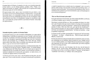 132
el camino hacia el Gólgota y la muerte en la cruz, con el perdón anunciado
al buen ladrón y con las últimas palabras, gritadas a Dios: "Padre, a tus
manos encomiendo mi espíritu", para terminar con la sepultura del cuerpo
de Jesús por parte de José de Arimatea.
El impresionante relato -que es muy conveniente leer por entero, y con
los mejores recursos de una buena lectura y comunicación- es lo que más
bien puede hacer a la comunidad cristiana, año tras año, poniéndonos
ante la gran lección de solidaridad que Cristo nos dio al entregarse como
reconciliación entre Dios y la humanidad. Aunque lo escuchemos cada
año -y por duplicado, porque también se proclama el Viernes- nunca deja
de impresionarnos.
- I I -
Entrada de gloria y pasión a la Semana Santa
La procesión de hoy no es sólo la entrada a la Eucaristía: lo es para toda la
Semana Santa. Cada Misa la empezamos con una "entrada", pero la de hoy
es especial, recordando la de Jesús cuando llegó a Jerusalén para su semana
decisiva. Sus discípulos seguramente pensarían que este era el momento
decisivo para proclamar rey a su Maestro. Pero Jesús sabe que, aunque
parece entrar como Señor y Rey, en realidad, antes tiene que sufrir como el
Siervo, y que en vez de un trono le espera la cruz.
Las dos dimensiones son importantes para hoy y van íntimamente unidas. Tal
vez algunos de los que hoy vienen a "bendecir ramos", no acudan después
a las celebraciones del Triduo Pascual. Por eso es bueno que se unan en la
celebración de hoy el recuerdo de la muerte, con la lectura de la Pasión, y
también el adelanto de la resurrección, que aparece en varios textos, y se
escenifica de alguna manera en la procesión.
La Pascua son las dos cosas: cruz y vida. El prefacio de hoy dice, por una
parte, que "Cristo, siendo inocente, se entregó a la muerte por los pecadores,
Cuaresma /.?.?
y aceptó la injusticia de ser contado entre los criminales", pero a la ve/, da
gracias a Dios porque "de esta forma, al morir, destruyó nuestra culpa, y al
resucitar, fuimos justificados". En la oración colectapedimos a Dios "que las
enseñanzas de su pasión nos sirvan de testimonio y que un día participemos
en su resurrección gloriosa".
"Por eso Dios lo levantó sobre todo"
Es lo que expresan las tres lecturas: que Jesús camina decidido a su Pascua,
a la Pascua completa, que es muerte y resurrección.
Para Isaías, la misión del Siervo es "decir una palabra de aliento a los abati-
dos", pero él mismo tiene que asumir el dolor y el castigo de la humanidad:
"ofrecí la espalda a los que me golpeaban". Aspecto que ha subrayado fuer-
temente el salmo: "Dios mío, Dios mío, ¿por qué me has abandonado?".
Pero el poema del Siervo no sólo se puede considerar figura de la muerte
de Cristo, sino también de su glorificación: "mi Señor me ayudaba... sé que
no quedaré avergonzado".
Lo mismo sucede con Pablo, que describe el "viaje pascual" de Cristo Jesús:
"se despojó... se rebajó... y muerte de cruz... Dios lo levantó sobre todo".
Muerte y resurrección.
El relato de la Pasión nos ha presentado toda la seriedad del camino de Jesús,
por solidaridad con los hombres, hacia la muerte en cruz. Aunque esta no
va a ser la última palabra: en la Vigilia Pascual escucharemos el evangelio
más importante de todo el año, el de la resurrección, que será la respuesta
de Dios a la entrega de Jesús.
De momento, color rojo: rojo de sangre, rojo de cruz, rojo de fiestas de
mártires, rojo de Viernes Santo. Para desembocar dentro de una semana
en el blanco de la Vida y de la Pascua. Desde el "hosanna" de hoy hasta el
"crucifícale" del Viernes y el "aleluya" de la noche pascual.
 
