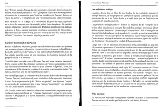 174
hoy: "Cristo, nuestra Pascua, ha sido inmolado: muriendo, destruyó nuestra
muerte, resucitando, restauró la vida". ¿Se puede expresar en menos palabras
el misterio de la redención que Cristo ha obrado en su Pascua? Parece un
"parte de guerra", el telegrama de una victoria anunciada a la comunidad.
Dios ha dicho "sí" a su Hijo y a la humanidad. El grano de trigo, sepultado
en la tierra, ha muerto, pero ha renacido y dará fruto abundante. Es también
nuestra liberación y nuestra resurrección. Podemos manifestar con aleluyas
solemnes y flores nuestra alegría de cristianos seguidores del Resucitado.
Haciendo caso del salmo de hoy, que nos invita a que este día, "en que actuó
el Señor", también "sea nuestra alegría y nuestro gozo".
Carácter bautismal de la Pascua
Pascua es la fiesta bautismal, porque en el Bautismo es cuando por primera
vez nos sumergimos en la muerte y resurrección, en la nueva vida del Señor.
La noche anterior, en la Vigilia, se han celebrado probablemente, si no se
han dejado para las misas de este domingo, los bautizos, después de la
preparación de la Cuaresma.
También ahora este día -todo el Tiempo Pascual- tiene carácter bautismal,
En la oración sobre las ofrendas hablamos de "estos sacramentos en los
que tan maravillosamente ha renacido y se alimenta tu Iglesia", o sea, los
sacramentos de la iniciación cristiana. La oración poscomunión insiste: "tu
Iglesia, renovada por los sacramentos pascuales".
Por eso es lógico que, al comienzo de la Eucaristía de los ocho domingos del
Tiempo Pascual, realicemos el gesto simbólico de la aspersión bautismal.
En vez del acto penitencial y del "Señor ten piedad", nos dejamos "mojar"
en recuerdo del sacramento por el que fuimos "sumergidos" por primera
vez en Cristo muerto y resucitado.
Por la tarde, como les ha parecido a bastantes comunidades, se puede recupe-
rar la antigua costumbre de las "vísperas bautismales", yendo en procesión,
durante el Magníficat, a la fuente bautismal y santiguándose todos con su
agua bendita.
Cincuentena Pascual 175
Los apóstoles, testigos
Leyendo, desde hoy, el libro de los Hechos de los Apóstoles durante el
Tiempo Pascual, se nos propone el ejemplo de aquella comunidad que dio
testimonio de su fe en Cristo Jesús y se dejó guiar por su Espíritu en su
expansión al mundo conocido.
Las primeras "evangelizadoras" fueron las mujeres. En el evangelio de la
noche, ellas acudieron al sepulcro llevando los aromas y oyeron de labios
de los ángeles la noticia: "no está aquí, ha resucitado". En el evangelio de
Juan es Magdalena la que va al sepulcro, lo ve vacío, y corre a anunciarlo a
los apóstoles. Para los discípulos de Emaús fue aquel "viajero peregrino",
Cristo mismo, a quien de momento no supieron reconocer, quien les explicó
las Escrituras y les aseguró la verdad de la resurrección.
Luego van a ser los apóstoles, los ministros de la comunidad, los que más
oficialmente aparecen en el libro de los Hechos como anunciadores de Cristo.
Pedro, en casa de Cornelio, es consciente de que les ha encomendado este
anuncio: "nos lo hizo ver, no a todo el pueblo, sino a los testigos que él había
designado, a nosotros, que hemos comido y bebido con él después de la
resurrección". E insiste: "nosotros somos testigos... nos encargó predicar al
pueblo, dando solemne testimonio de que Dios lo ha nombradojuez de vivos
y muertos". En verdad los apóstoles dieron con valentía este testimonio.
Ahora somos nosotros los que en el siglo XXI corremos a anunciar a Cristo
a este mundo, a nuestra familia, a nuestros amigos, a la sociedad. Los cris-
tianos no sólo debemos ser buenas personas, sino además "testigos" de la
resurrección de Cristo, con nuestra conducta y con nuestra palabra. En casa
de Cornelio, un pagano, o en medio de una sociedad también paganizada,
tenemos que dar testimonio de que Jesús es el Salvador: en nuestra familia,
en el mundo de la educación, en el cuidado de los ancianos y enfermos, en
la actividad profesional, en los medios de comunicación.
Vida pascual
La Pascua de Cristo debe contagiarnos también a nosotros y convertirse en
Pascua nuestra, de modo que imitemos la vida nueva de Jesús.
 