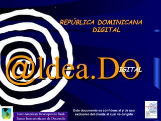 REPÚBLICA DOMINICANA DIGITAL @ ldea.D O IGITAL 