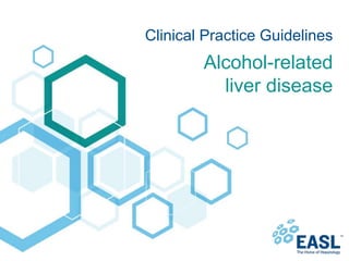 Alcohol-related
liver disease
Clinical Practice Guidelines
 