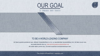 The Power of PowerPoint - thepopp.com
3
0
2 IMAGES AND TEXTS
TO BE A WORLD-LEADING COMPANY
An facer quando ponderum quo, detraxit vituperatoribus cu vix, cu repudiandae necessitatibus vim. Ad tale novum nec,
accusata lobortis duo no, mea eirmod graecis eloquentiam ea.
Ad oratio tation primis eos. Ut errem euismod conclusionemque nam.
 