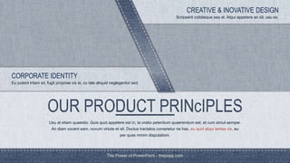 The Power of PowerPoint - thepopp.com
Usu at etiam quaestio. Quis quot appetere est in, te oratio petentium quaerendum est, et cum simul semper.
An diam vocent eam, novum virtute et sit. Doctus tractatos consetetur ne has, eu quot atqui tantas vis, eu
per quas minim disputationi.
Scripserit cotidieque sea at. Atqui appetere an sit, usu ex.
CREATIVE & INOVATIVE DESIGN
Eu putent tritani sit, fugit propriae vis ei, cu tale aliquid neglegentur sed.
CORPORATE IDENTITY
 