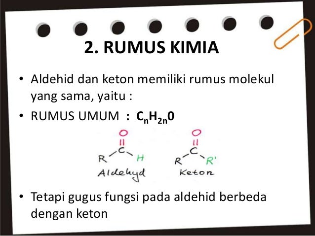 Aldehid dan keton memiliki gugus fungsi yang sama, yaitu