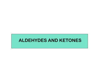ALDEHYDES AND KETONES
 