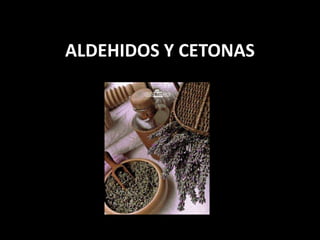 ALDEHIDOS Y CETONAS

 