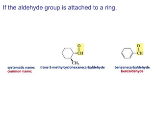 If the aldehyde group is attached to a ring,
 
