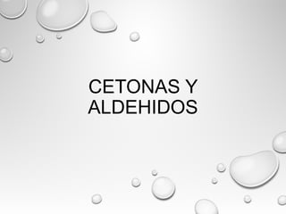 CETONAS Y
ALDEHIDOS
 
