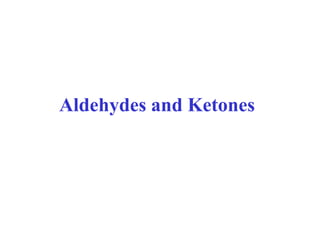 Aldehydes and Ketones 
 