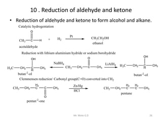 10 . Reduction of aldehyde and ketone
• Reduction of aldehyde and ketone to form alcohol and alkane.
26Mr. Mote G.D
Cataly...