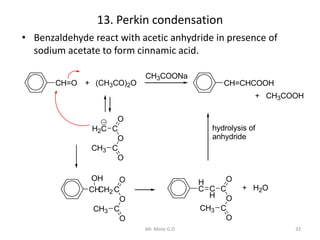 13. Perkin condensation
• Benzaldehyde react with acetic anhydride in presence of
sodium acetate to form cinnamic acid.
33...