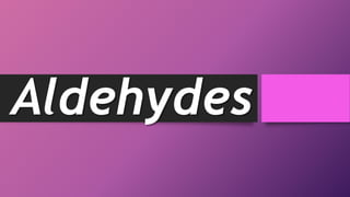 Aldehydes
 