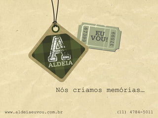 Nós criamos memórias…


www.aldeiaeuvou.com.br           (11) 4784-5011
 