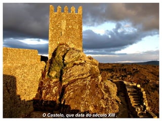 O Castelo, que data do século XIII .  