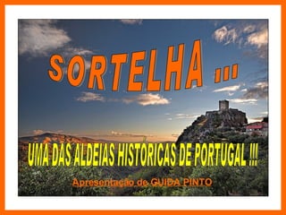 SORTELHA ... UMA DAS ALDEIAS HISTÓRICAS DE PORTUGAL !!! Apresentação de GUIDA PINTO 