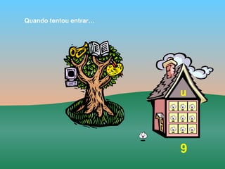 Quando tentou entrar…




                        u




                        9
 