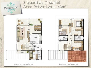 3 quartos (1 suíte)
Área Privativa - 143m²
Pavimento SuperiorPavimento Inferior
Materialpreliminarsujeitoaalterações
 
