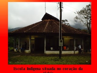 Escola Indígena situada no coração da Aldeia 