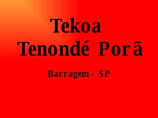 Tekoa  Tenondé Porã Barragem - SP 