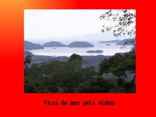 Vista do mar pela Aldeia 