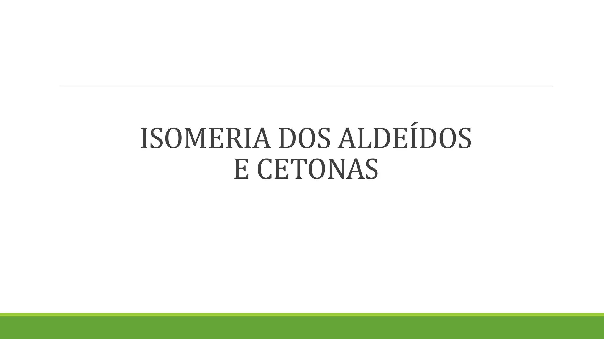 ISOMERIA DOS ALDEÍDOS
E CETONAS
