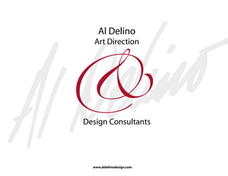 &
    Al Delino
   Art Direction




Design Consultants




  www.aldelinodesign.com
 