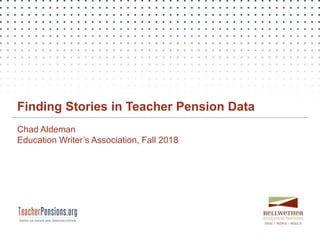 Finding Stories in Teacher Pension Data
Chad Aldeman
Education Writer’s Association, Fall 2018
 