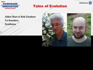 Alden Hart & Rob Giesburt
Co-founders
Synthetos
Tales of Evolution
 