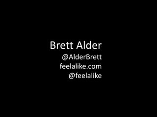 Brett Alder
@AlderBrett
feelalike.com
@feelalike
 