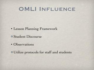 OMLI Influence Lesson Planning Framework Student Discourse Observations Utilize protocols for staff and students 