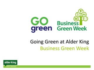 Going Green at Alder King
Business Green Week
 