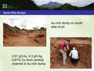 Santa Rita Dumps


                                 Au-rich dump on south
                                 side of pit




      2.01 g/t Au, 4.3 g/t Ag,
      0.67% Cu from vertical
      channel in Au-rich dump
 