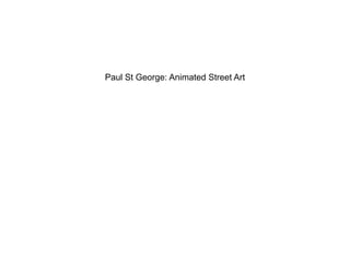 Paul St George: Animated Street Art
 