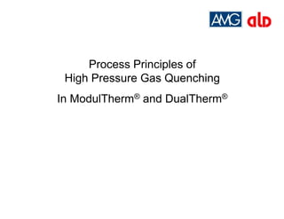 Process Principles of
High Pressure Gas Quenching
In ModulTherm® and DualTherm®
 