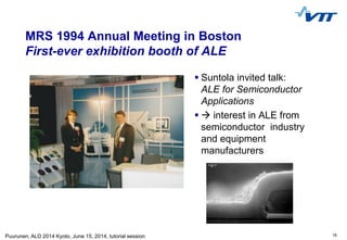 16Puurunen, ALD 2014 Kyoto, June 15, 2014, tutorial session
MRS 1994 Annual Meeting in Boston
First-ever exhibition booth ...