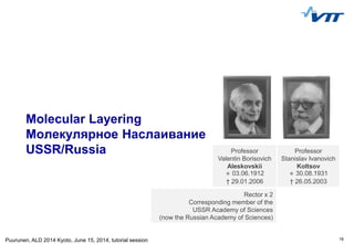 18Puurunen, ALD 2014 Kyoto, June 15, 2014, tutorial session
Molecular Layering
Mолекулярное Hаслаивание
USSR/Russia Profes...