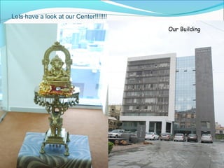 Lets have a look at our Center!!!!!!!
Our Building
 