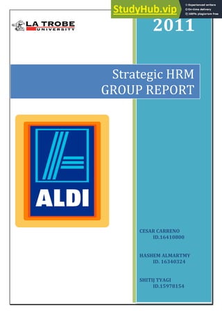 2011
Strategic HRM
GROUP REPORT
CESAR CARRENO
ID.16410800
HASHEM ALMARTMY
ID. 16340324
SHITIJ TYAGI
ID.15978154
 
