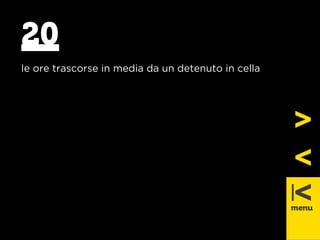 20 
le ore trasco rse in media da un detenuto in cella 
 