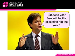 “£9000 a year fees will be the exception not the rule.”