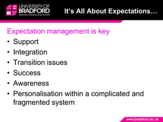 It’s All About Expectations…Expectation management is keySupportIntegrationTransition issuesSuccessAwarenessPersonalisation within a complicated and fragmented system