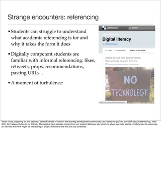 Strange encounters: referencing

      •Students can struggle to understand
       what academic referencing is for and
  ...