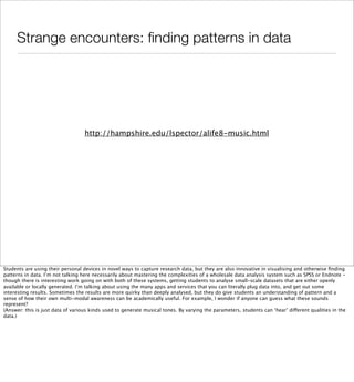 Strange encounters: ﬁnding patterns in data




                                   http://hampshire.edu/lspector/alife8-mu...