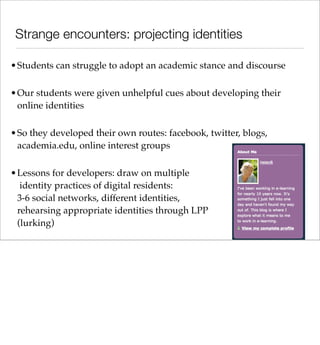 Strange encounters: projecting identities

•Students can struggle to adopt an academic stance and discourse

•Our students...