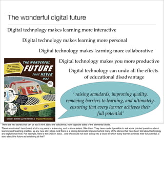 The wonderful digital future
     Digital technology makes learning more interactive

                     Digital technol...