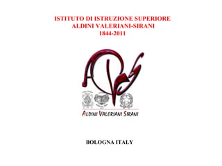 ISTITUTO DI ISTRUZIONE SUPERIORE ALDINI VALERIANI-SIRANI 1844-2011 BOLOGNA   ITALY  