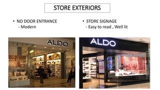 STORE EXTERIORS
• NO DOOR ENTRANCE
- Modern
• STORE SIGNAGE
- Easy to read , Well lit
 
