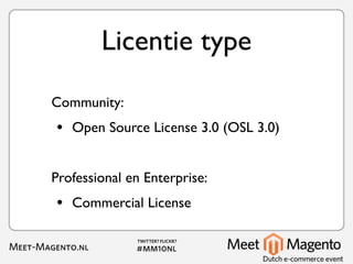 Licentie type
Community:
•   Open Source License 3.0 (OSL 3.0)


Professional en Enterprise:
•   Commercial License
 