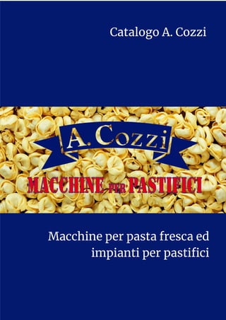 Macchine per pasta fresca ed
impianti per pastifici
Catalogo A. Cozzi
 